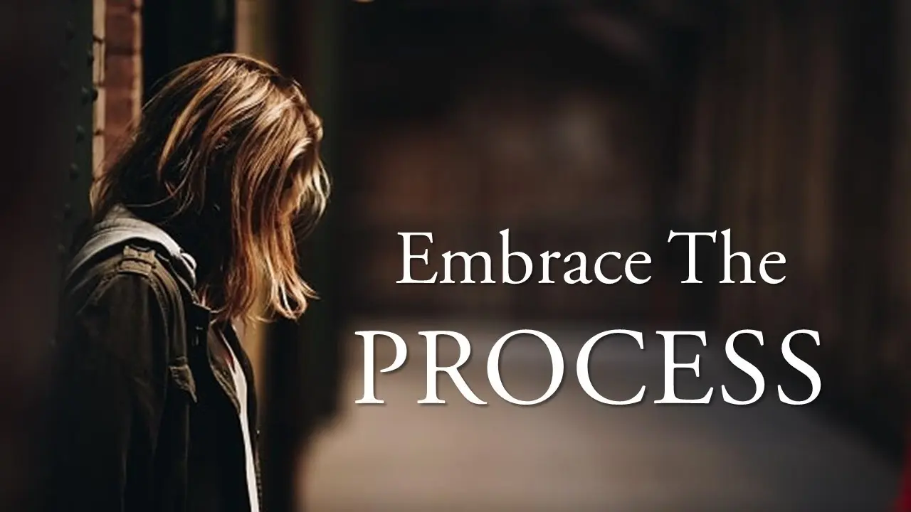 Embrace the process