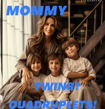 Super Mommy: My Twins? My Quadruplets!