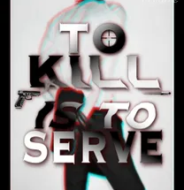 TO KILL IS TO SERVE