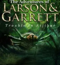 The Adventures of Larson and Garrett - Trouble in Atjibur