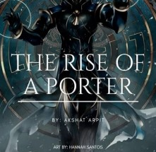 The Rise Of A Porter by AkshatArpit
