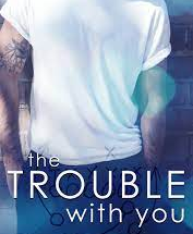 trouble with you