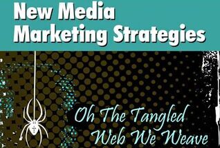 New Media Marketing Strategies: Oh The Tangled Web We Weave