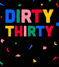 Dirty Thirty