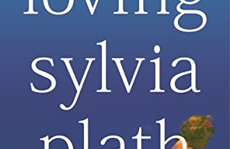 Loving Sylvia Plath by Emily Van Duyne