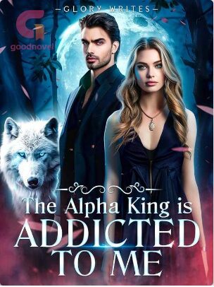 The Alpha King is Addicted to Me