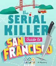 The Serial Killer Guide to San Francisco