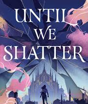 Until We Shatter